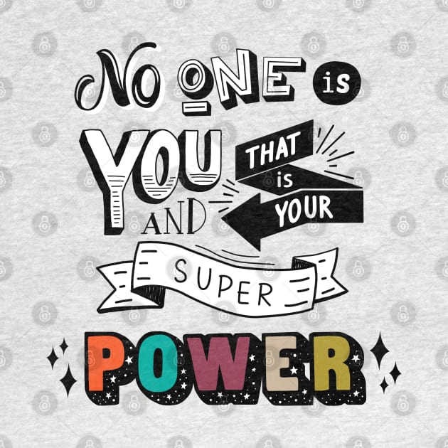No one is you and that is your superpower by SuperrSunday
